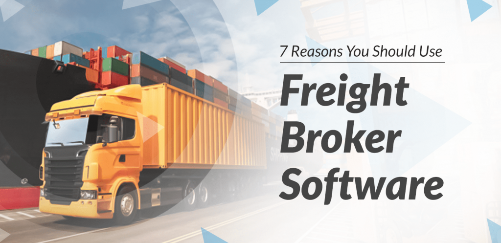7 Reasons Why You Should Use Freight Broker Software