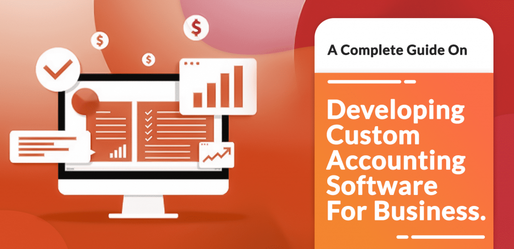 A-Complete-Guide-On-Developing-Custom-Accounting-Software-For-Business