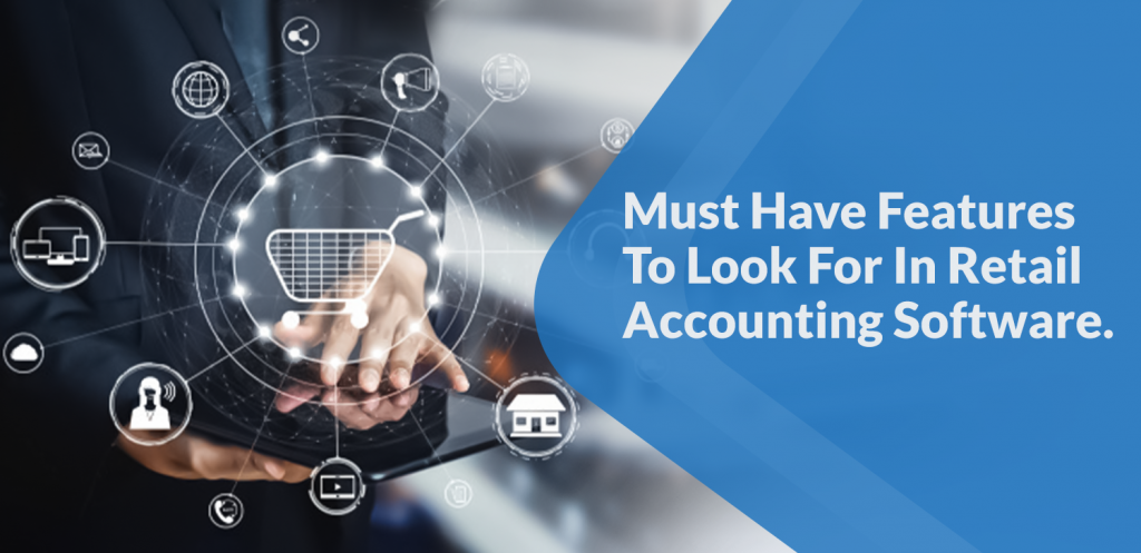 Must Have Features To Look For In Retail Accounting Software