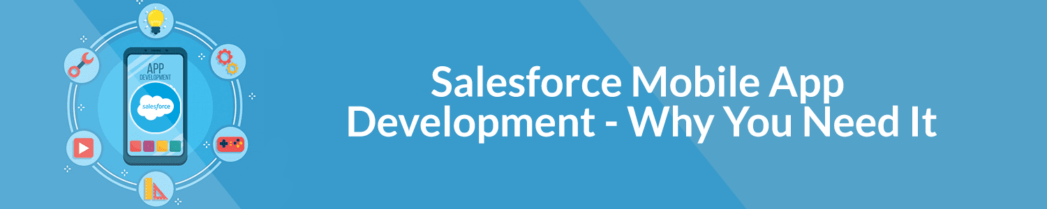 Salesforce App Development Why You Need It