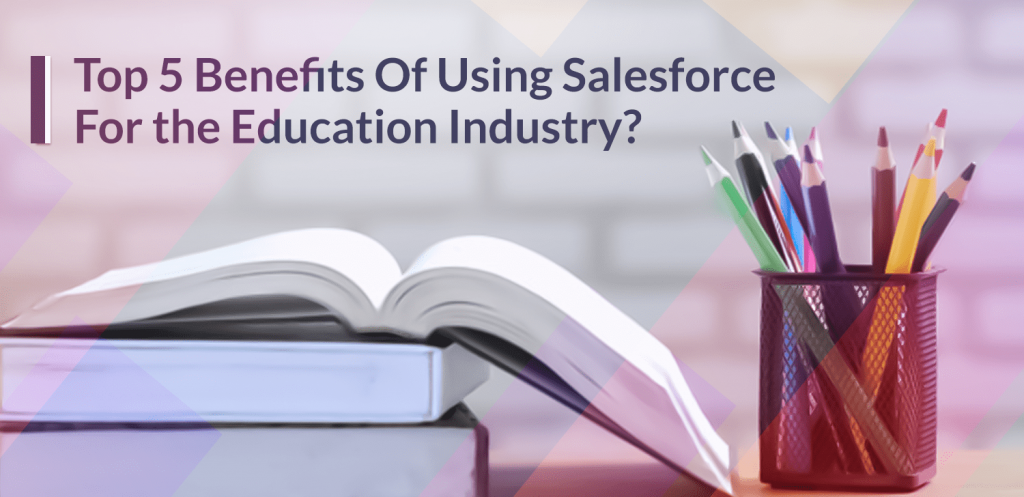 Top-5-Benefits-Of-Using-Salesforce-For-the-Education-Industry