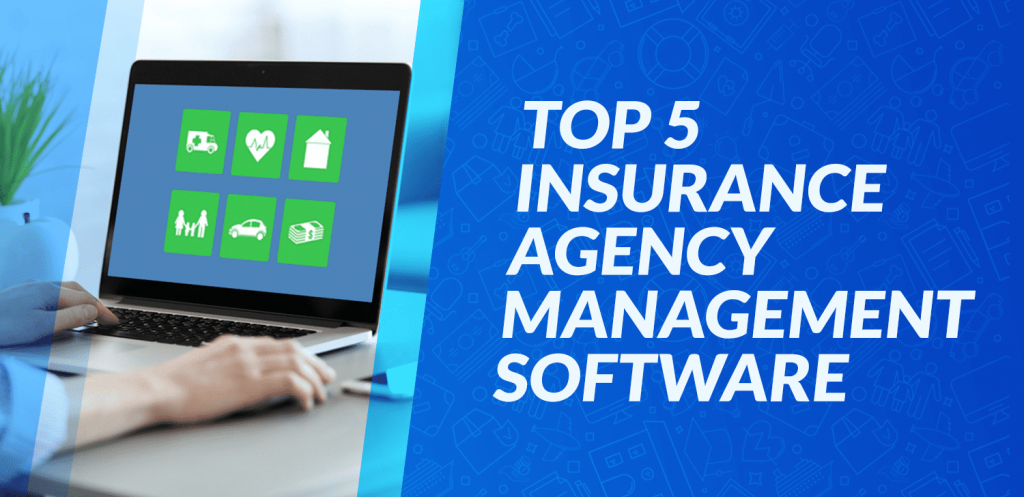 Top 5 Insurance Agency Management Software
