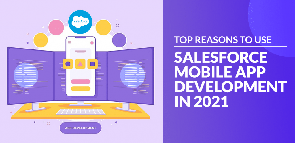 Top reasons to use Salesforce Mobile App Development in 2021