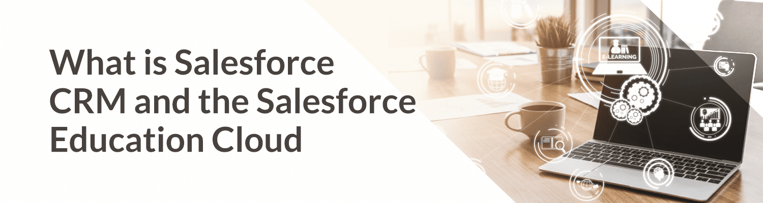 What-is-Salesforce-CRM-and-the-Salesforce-Education-Cloud