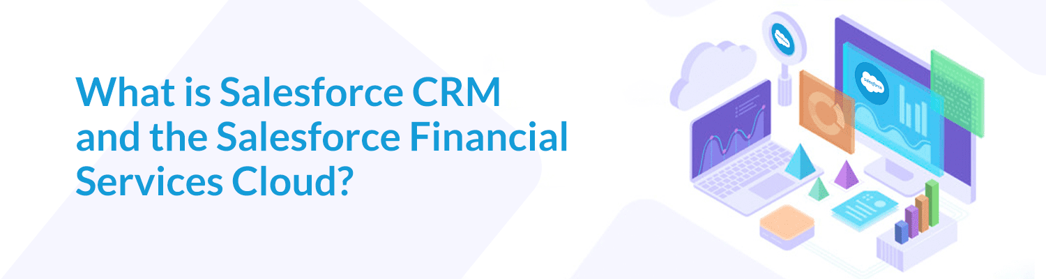 What-is-Salesforce-CRM-and-the-Salesforce-Financial-Services-Cloud