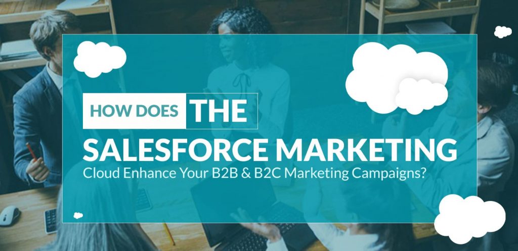 How-Does-The-Salesforce-Marketing-Cloud-Enhance-Your-B2B-&-B2C-Marketing-Campaigns