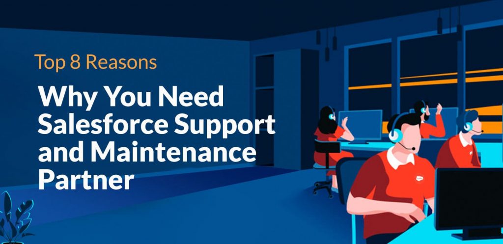 Top 8 Reasons Why You Need Salesforce Support and Maintenance Partner
