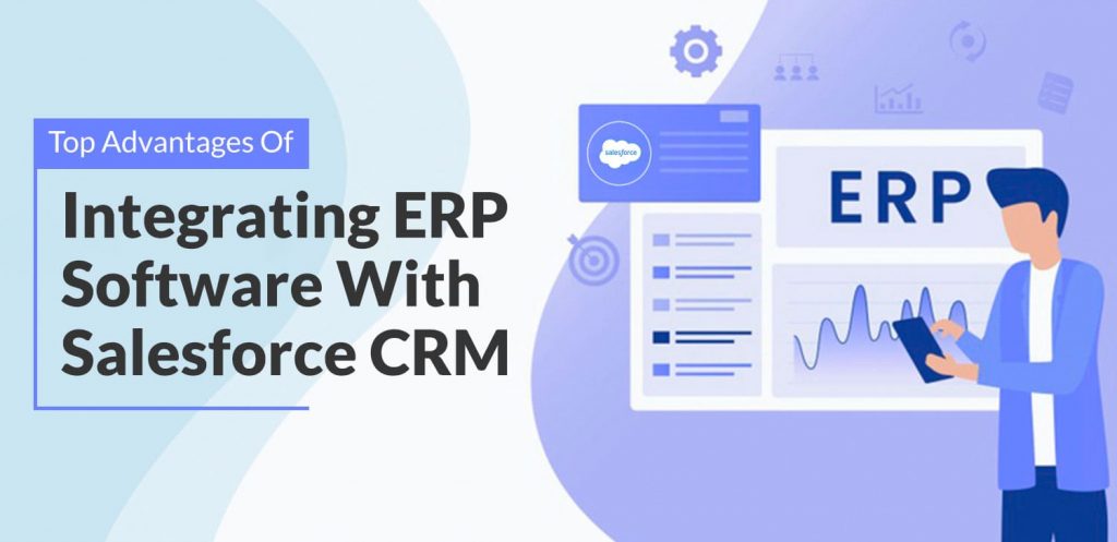 Top Advantages Of Integrating ERP Software With Salesforce CRM