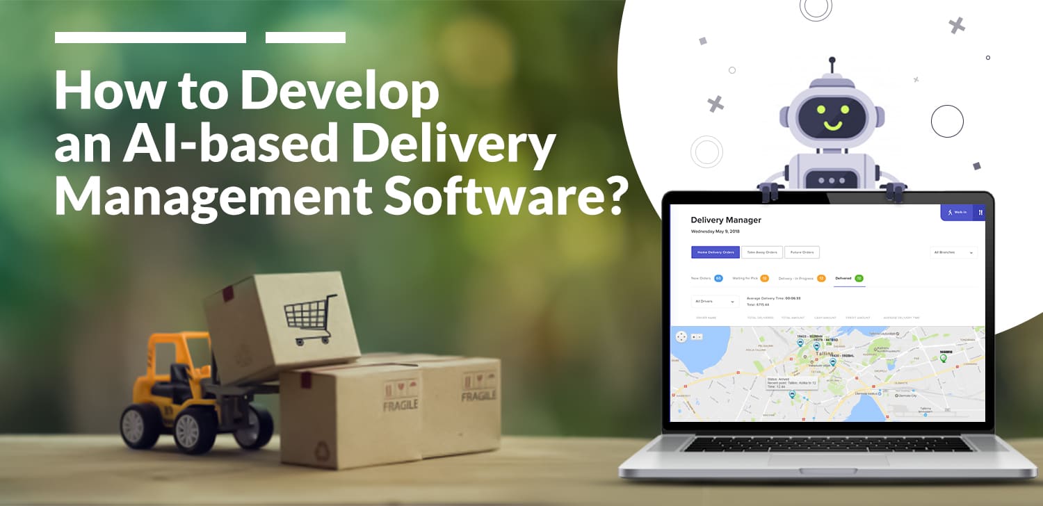 How to Develop an AI based Delivery Management Software?