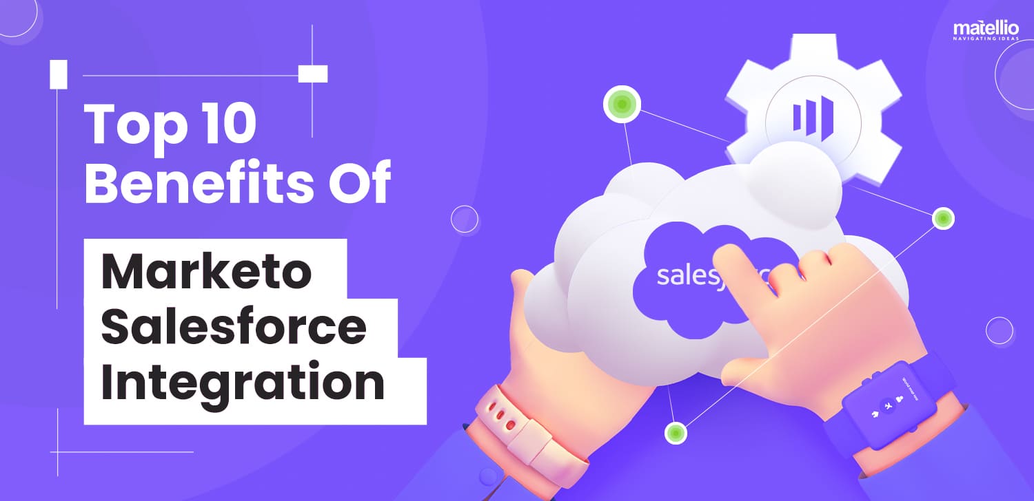 Top 10 Benefits Of Marketo Salesforce Integration Matellio