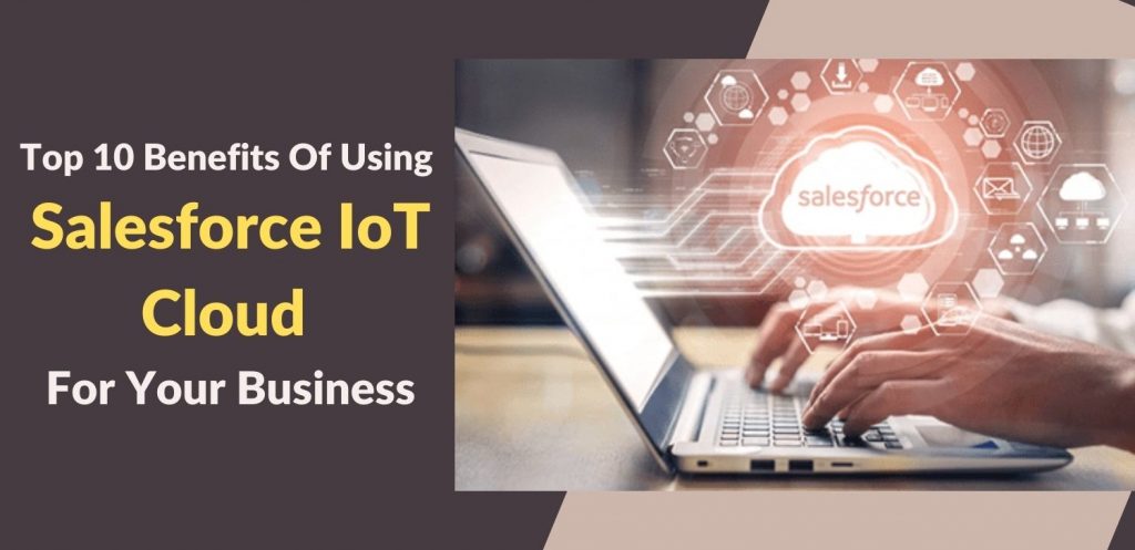 Top-10-Benefits-Of-Using-Salesforce-IoT-Cloud-For-Your-Business