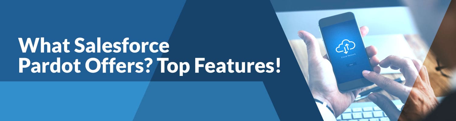What-Salesforce-Pardot-Offers-Top-Features