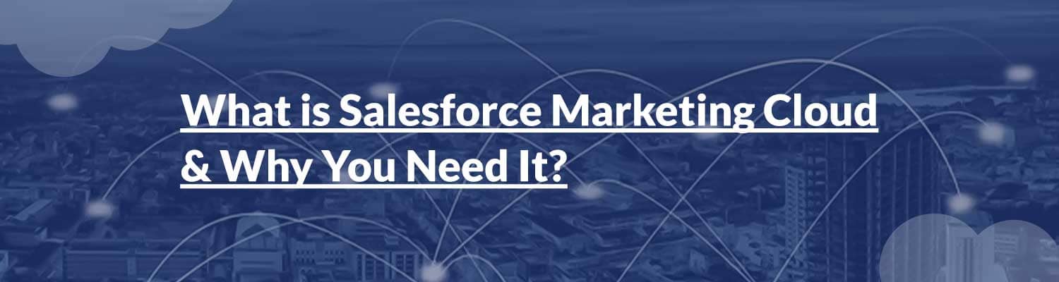 What is Salesforce Marketing Cloud & Why You Need It.
