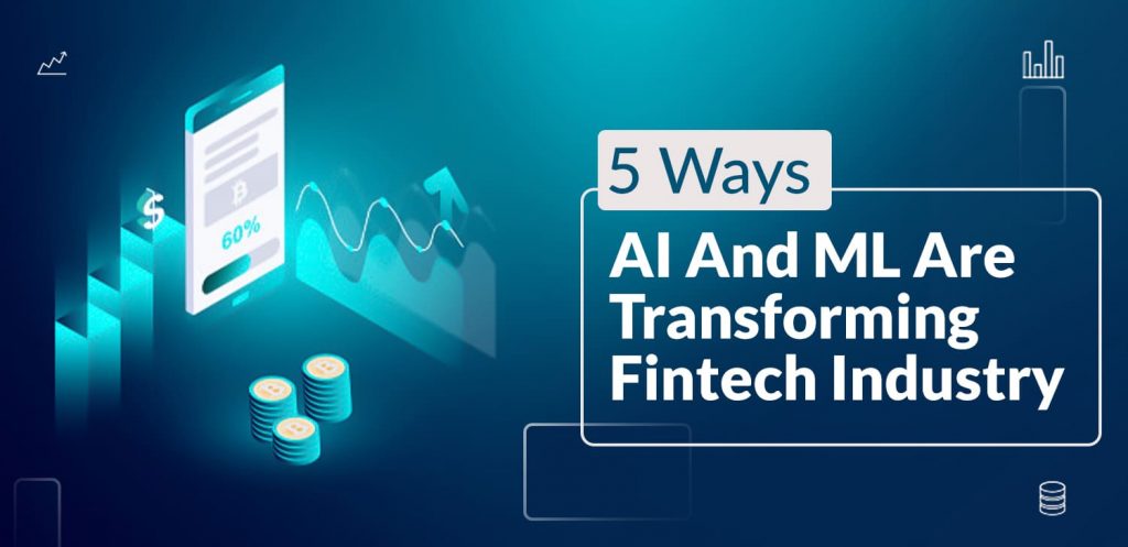 5 Ways AI and ML are transforming Fintech Industry