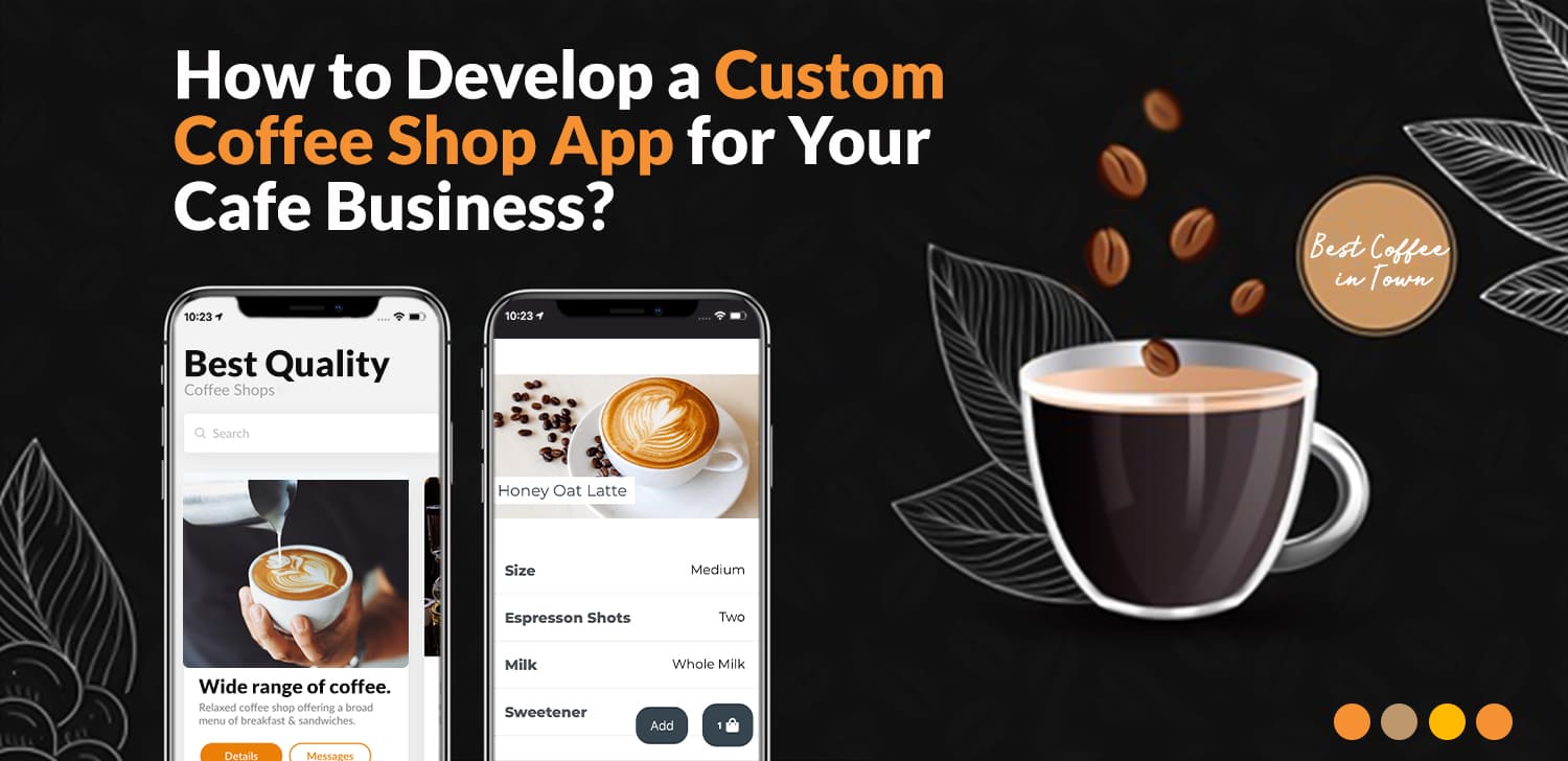 How to Develop a Custom Coffee Shop App for Your Cafe Business? Matellio