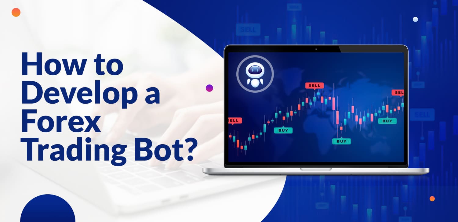 How to Develop a Forex Trading Bot? - Matellio