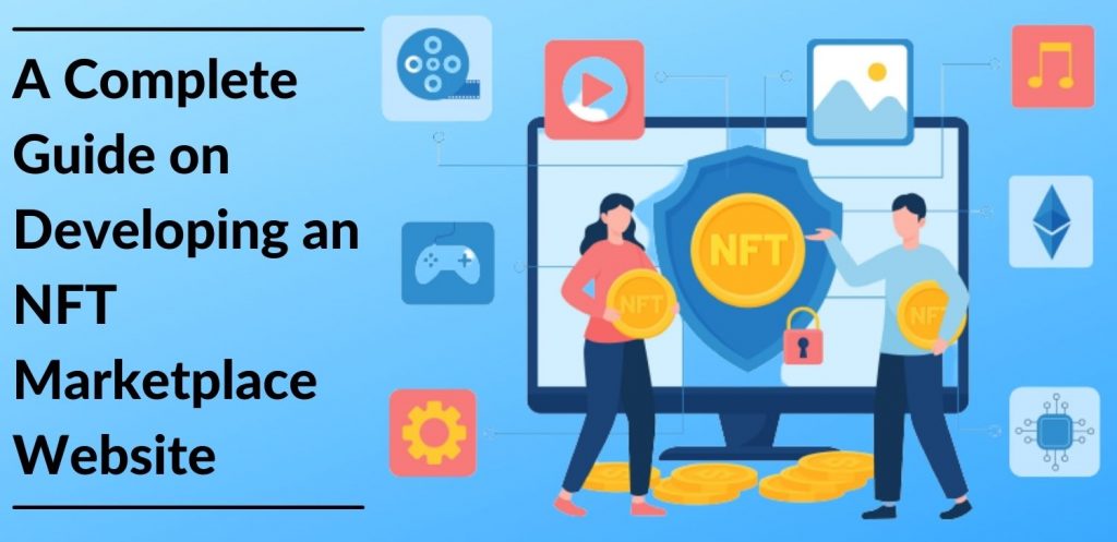 A Complete Guide on Developing an NFT Marketplace Website (1)