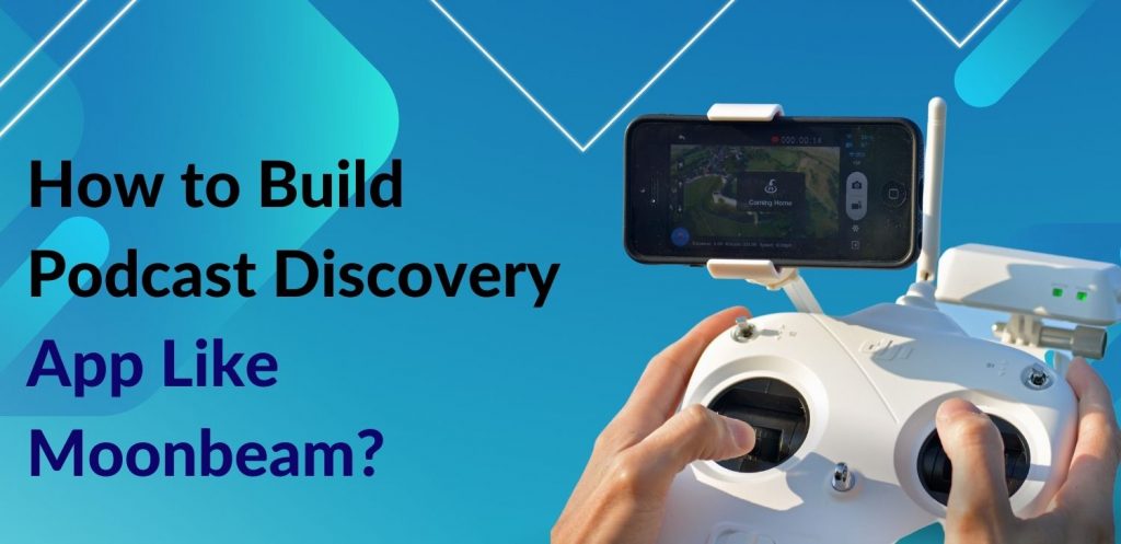 How to Build Podcast Discovery App Like Moonbeam