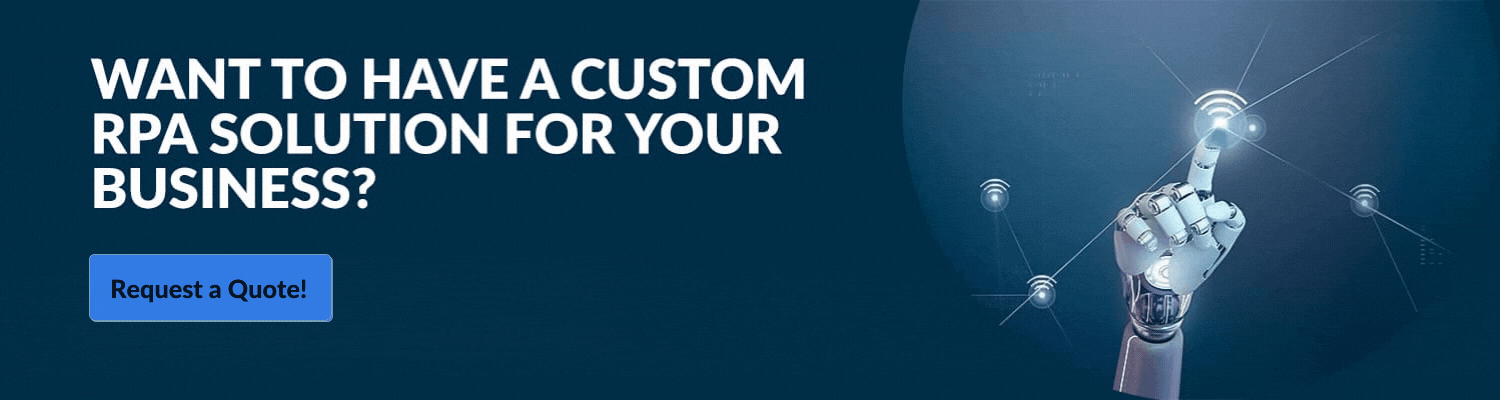 WANT TO HAVE A CUSTOM RPA SOLUTION FOR YOUR BUSINESS?