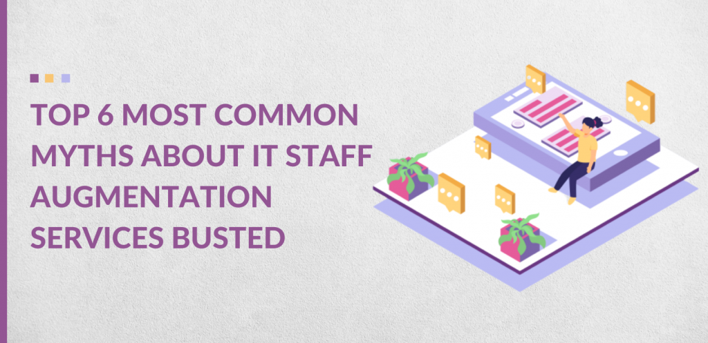 Top 6 Most Common Myths About IT Staff Augmentation Services Busted