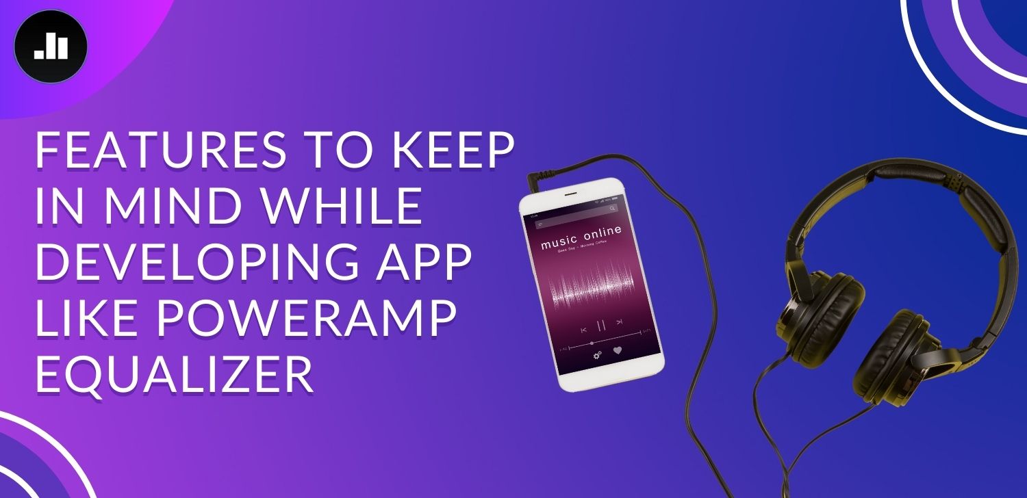 Features to Keep in Mind While Developing App Like Poweramp Equalizer