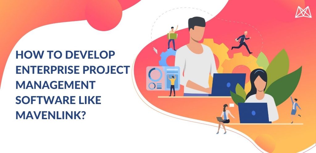 How to Develop Enterprise Project Management Software like Mavenlink