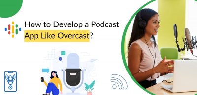 How to Develop a Podcast App Like Overcast