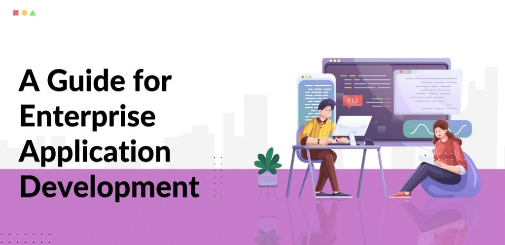 A Guide for Enterprise Application Development - Matellio Inc