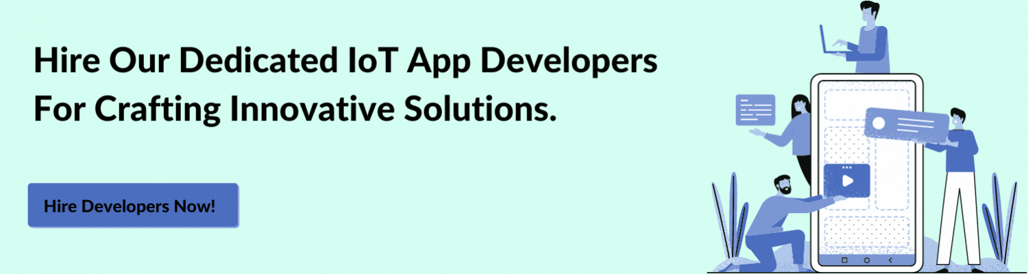 Hire Our Dedicated IoT App Developers For Crafting Innovative Solutions