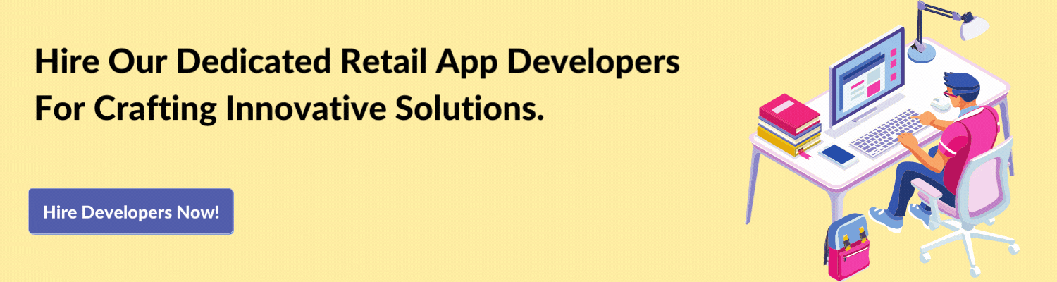 Hire Our Dedicated Retail App Developers For Crafting Innovative Solutions.