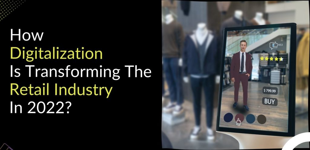 How Digitalization Is Transforming the Retail Industry In 2022
