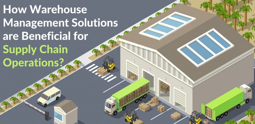How Warehouse Management Solutions Are Beneficial For Supply Chain Operations
