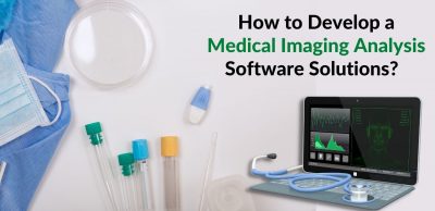 How to Develop a Medical Imaging Analysis Software Solutions