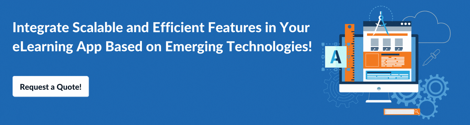 Integrate Scalable and Efficient Features in Your eLearning App Based on Emerging Technologies! 