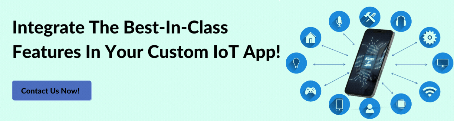 Integrate The Best-In-Class Features In Your Custom IoT App!