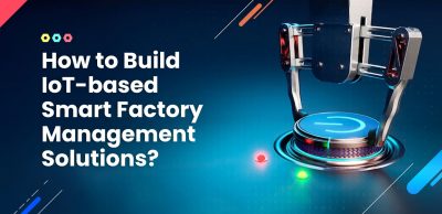 How-to-Build-IoT-based-Smart-Factory-Management-Solutions