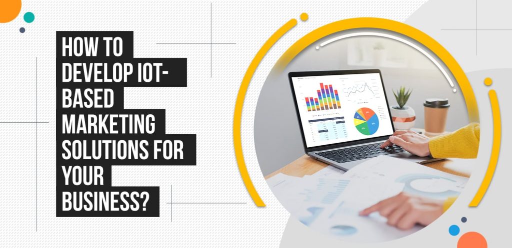 How-to-Develop-IoT-based-Marketing-Solutions-for-your-Business