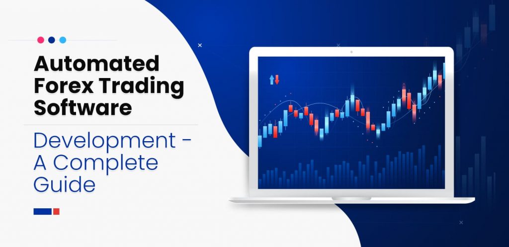 Automated Forex Trading Software-Development A Complete Guide