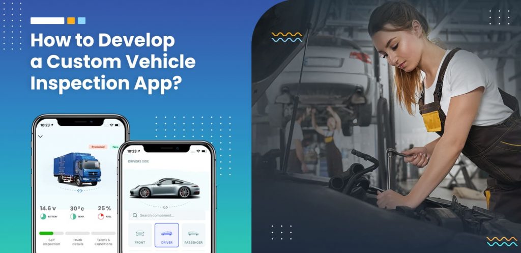 How to Develop a Custom Vehicle Inspection App?