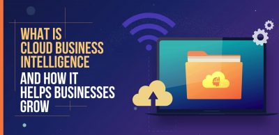 What is Cloud Business Intelligence and How It Helps Businesses Grow