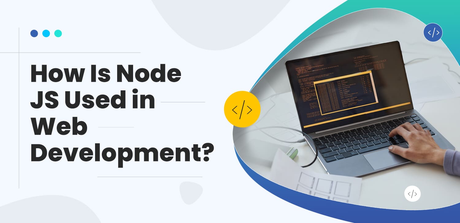 How is Node JS Used in Web Development? - Matellio Inc