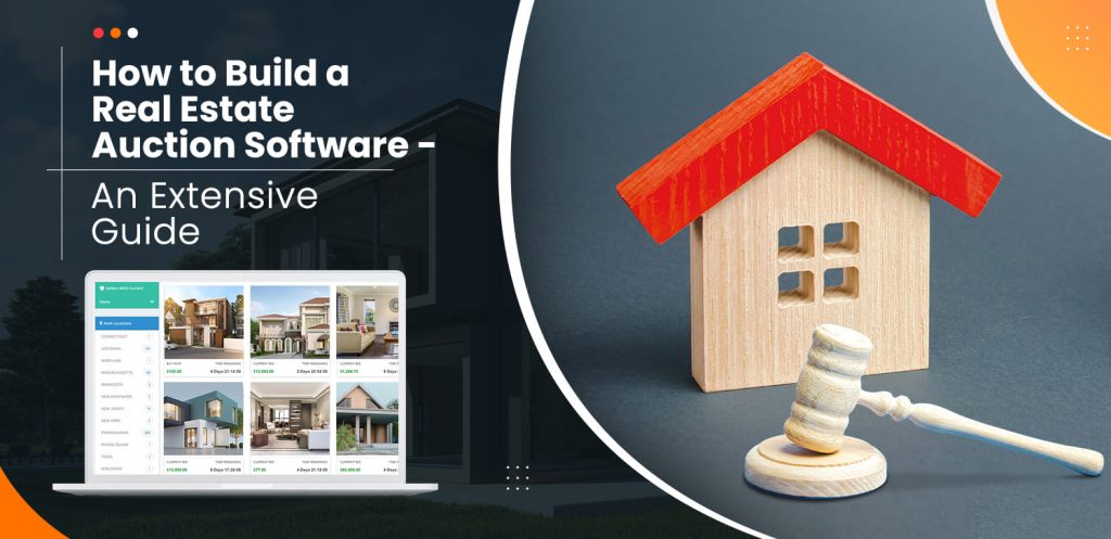 How to Build a Real Estate Auction Software - An Extensive Guide