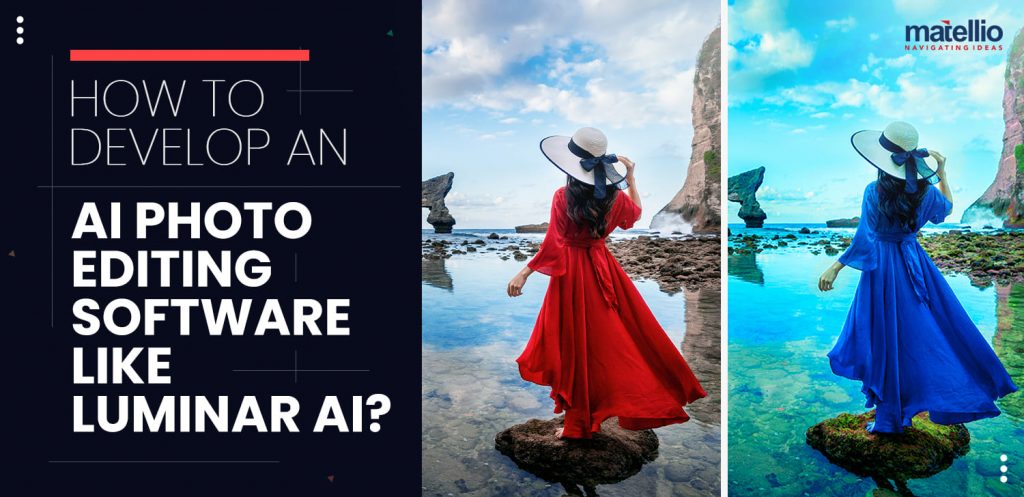 How To Develop an AI Photo Editing Software Like Luminar AI?