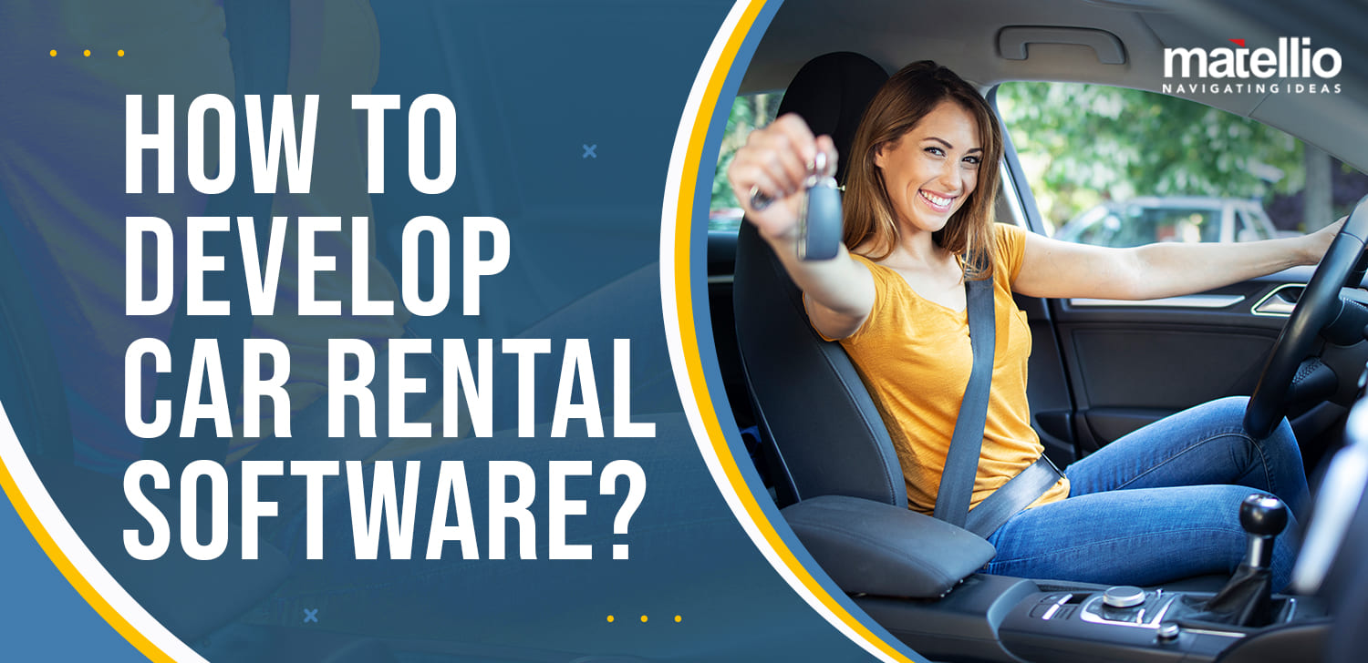 How to Develop Car Rental Software? Matellio Inc