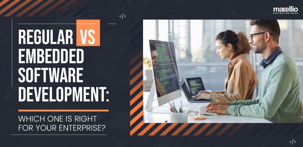 Regular vs Embedded Software Development: Which One is Right for Your Enterprise?