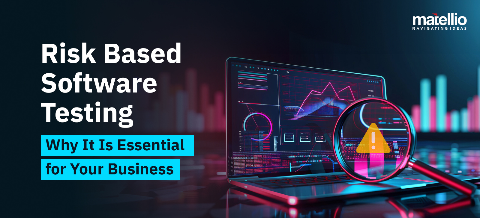 Risk Based Software Testing – Why It Is Essential for Your Business