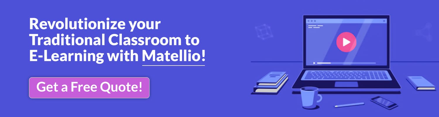 Revolutionize your Traditional Classroom to E-Learning with Matellio