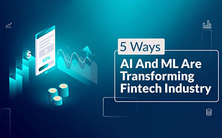 5 Ways AI and ML are Transforming Fintech Industry