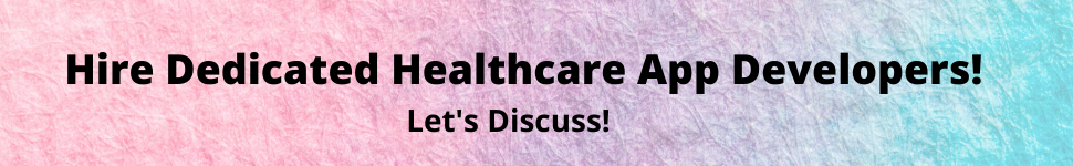 Hire Dedicated Healthcare App Developers