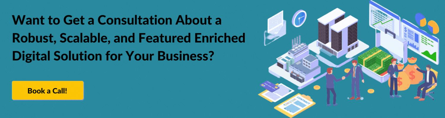 Want to Get a Consultation About a Robust, Scalable, and Featured Enriched Digital Solution for Your Business